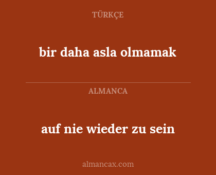 auf nie wieder zu sein - bir daha asla olmamak