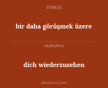 bir daha görüşmek üzere - dich wiederzusehen