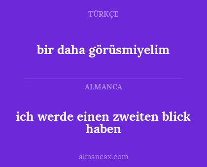 bir daha görüsmiyelim - ich werde einen zweiten blick haben