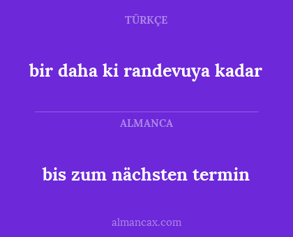 bis zum nächsten termin - bir daha ki randevuya kadar