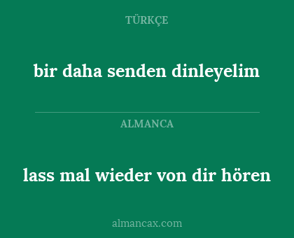 lass mal wieder von dir hören - bir daha senden dinleyelim
