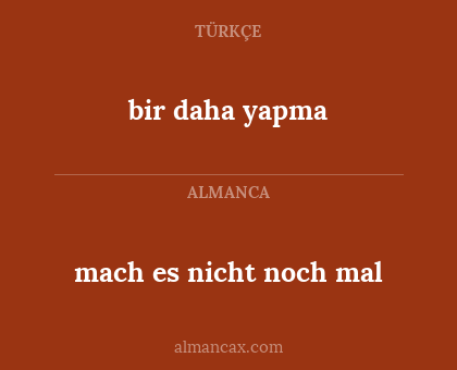 bir daha yapma - mach es nicht noch mal
