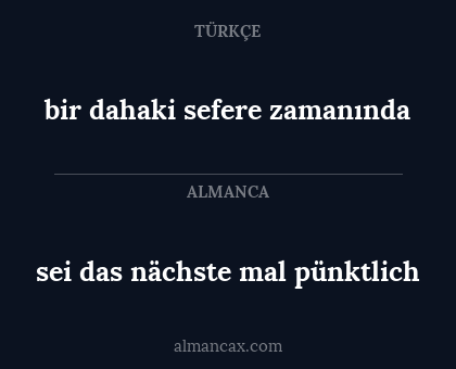 sei das nächste mal pünktlich - bir dahaki sefere zamanında