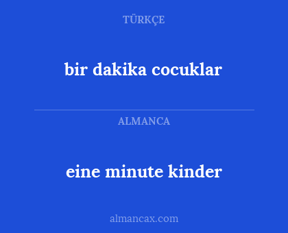 bir dakika cocuklar - eine minute kinder