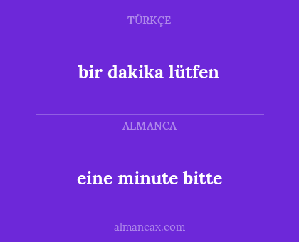 bir dakika lütfen - eine minute bitte
