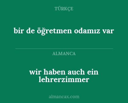 bir de öğretmen odamız var - wir haben auch ein lehrerzimmer
