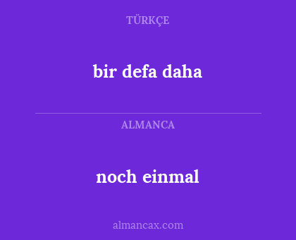noch einmal - bir defa daha