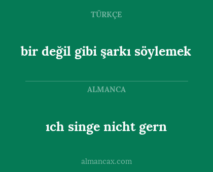 ıch singe nicht gern - bir değil gibi şarkı söylemek