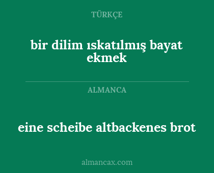 bir dilim ıskatılmış bayat ekmek - eine scheibe altbackenes brot