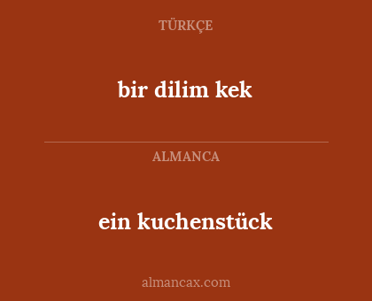 ein kuchenstück - bir dilim kek