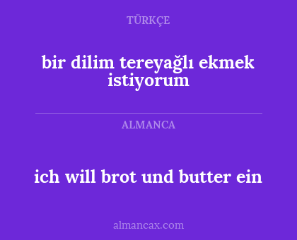 ich will brot und butter ein - bir dilim tereyağlı ekmek istiyorum