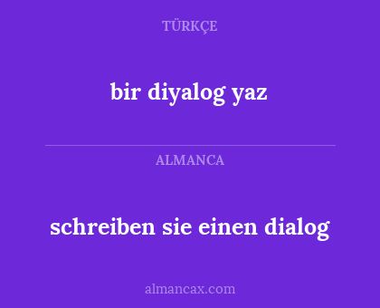 bir diyalog yaz - schreiben sie einen dialog