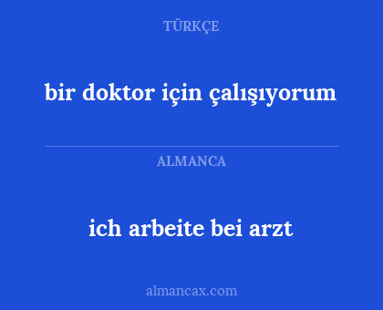 ich arbeite bei arzt - bir doktor için çalışıyorum