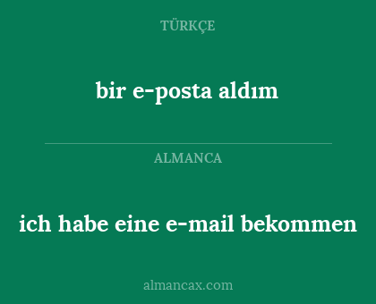 ich habe eine e-mail bekommen - bir e-posta aldım