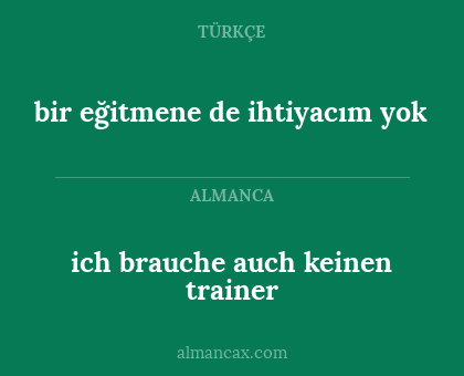ich brauche auch keinen trainer - bir eğitmene de ihtiyacım yok