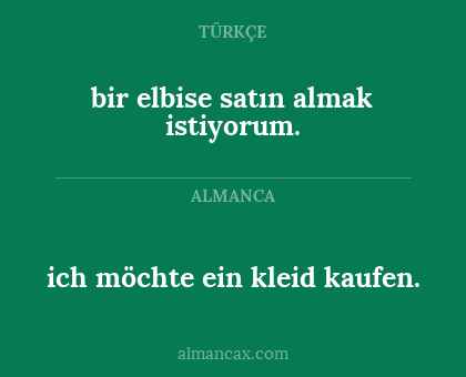 ich möchte ein kleid kaufen. - bir elbise satın almak istiyorum.