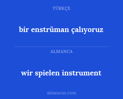 bir enstrüman çalıyoruz - wir spielen instrument