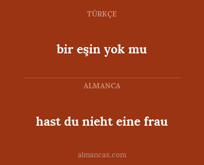 hast du nieht eine frau - bir eşin yok mu