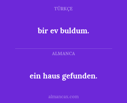 bir ev buldum. - ein haus gefunden.