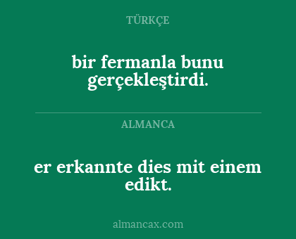 er erkannte dies mit einem edikt. - bir fermanla bunu gerçekleştirdi.
