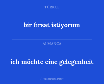 bir fırsat istiyorum - ich möchte eine gelegenheit