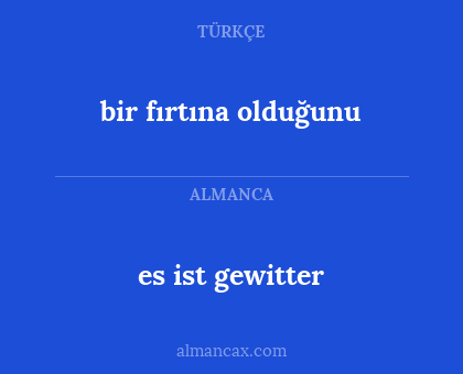 es ist gewitter - bir fırtına olduğunu