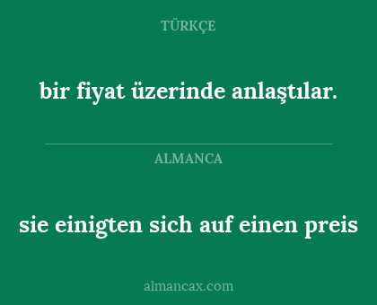 sie einigten sich auf einen preis - bir fiyat üzerinde anlaştılar.
