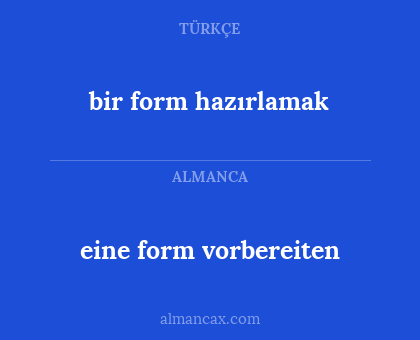 bir form hazırlamak - eine form vorbereiten