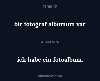 bir fotoğraf albümüm var - ich habe ein fotoalbum.