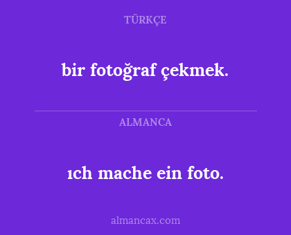 ıch mache ein foto. - bir fotoğraf çekmek.