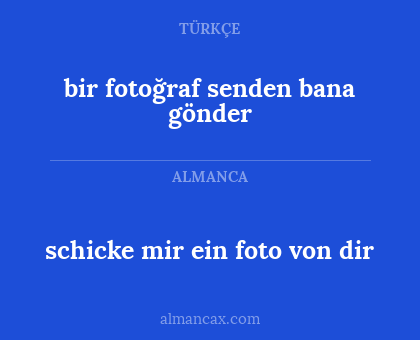 schicke mir ein foto von dir - bir fotoğraf senden bana gönder
