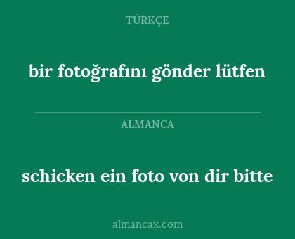 schicken ein foto von dir bitte - bir fotoğrafını gönder lütfen