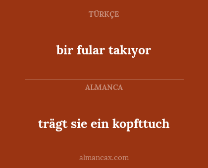 trägt sie ein kopfttuch - bir fular takıyor