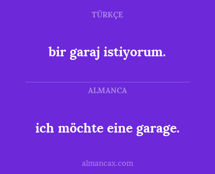 ich möchte eine garage. - bir garaj istiyorum.