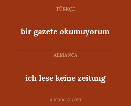 bir gazete okumuyorum - ich lese keine zeitung