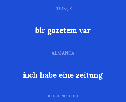 bir gazetem var - i̇ch habe eine zeitung