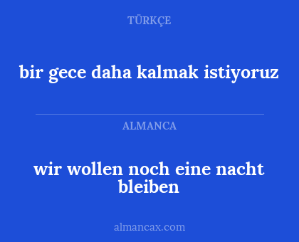 wir wollen noch eine nacht bleiben - bir gece daha kalmak istiyoruz