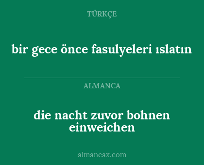 die nacht zuvor bohnen einweichen - bir gece önce fasulyeleri ıslatın