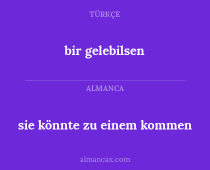 sie könnte zu einem kommen - bir gelebilsen