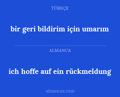 ich hoffe auf ein rückmeldung - bir geri bildirim için umarım