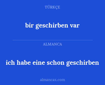 bir geschirben var - ich habe eine schon geschirben