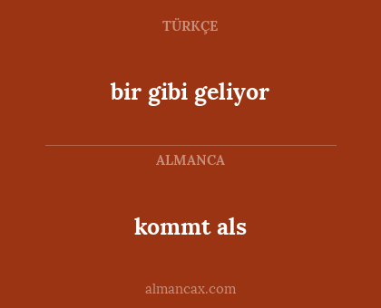 kommt als - bir gibi geliyor