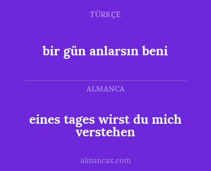 bir gün anlarsın beni - eines tages wirst du mich verstehen
