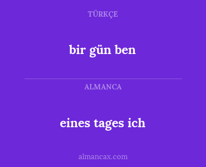 bir gün ben - eines tages ich
