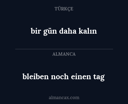 bleiben noch einen tag - bir gün daha kalın