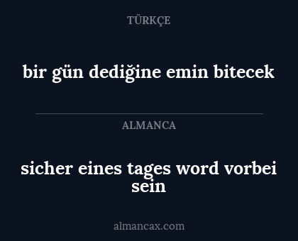 bir gün dediğine emin bitecek - sicher eines tages word vorbei sein