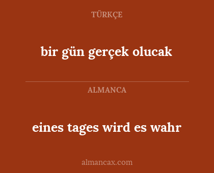 eines tages wird es wahr - bir gün gerçek olucak