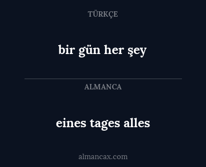 bir gün her şey - eines tages alles