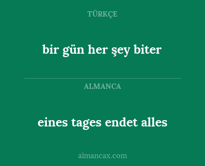 bir gün her şey biter - eines tages endet alles