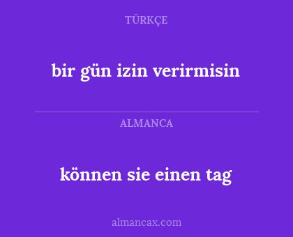 können sie einen tag - bir gün izin verirmisin